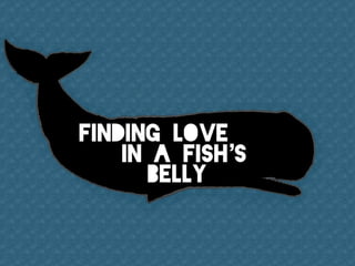 Finding love in a fish's belly