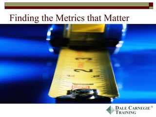Finding the Metrics that Matter 
