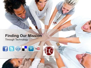 Finding Our Mission
Through Technology
 