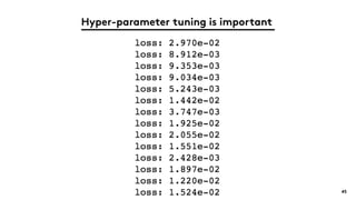 Hyper-parameter tuning is important
45
 