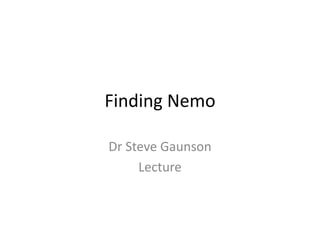 Finding Nemo
Dr Steve Gaunson
Lecture
 