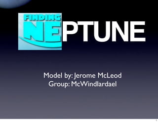 PTUNE
Model by: Jerome McLeod
 Group: McWindlardael



                          1
 