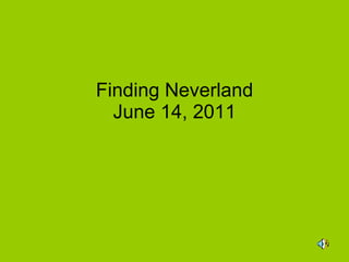 Finding Neverland June 14, 2011 