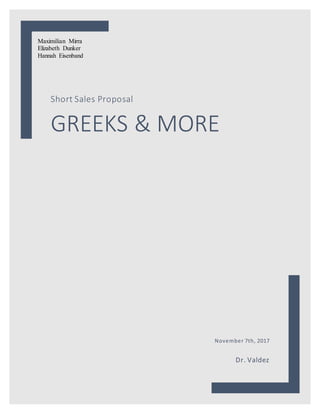 Maximilian Mirra
Elizabeth Dunker
Hannah Eisenband
Short Sales Proposal
GREEKS & MORE
November 7th, 2017
Dr. Valdez
 