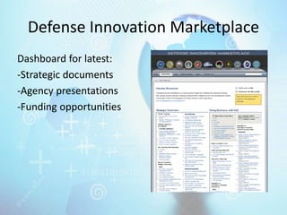 Defense Innovation Marketplace
Dashboard for latest:
-Strategic documents
-Agency presentations
-Funding opportunities
 
