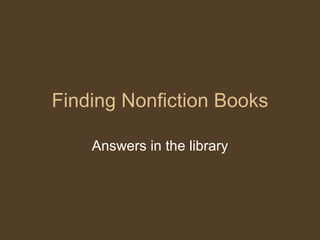 Finding Nonfiction Books Answers in the library 