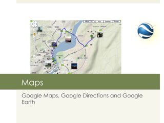 Maps Google Maps, Google Directions and Google Earth 