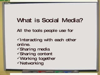 What is Social Media? All the tools people use for Interacting with each other  online. Sharing media Sharing content Working together Networking 