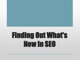 Finding Out What's
New In SEO
 