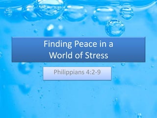 Finding Peace in a
World of Stress
Philippians 4:2-9
 