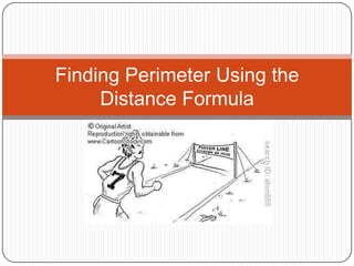 Finding Perimeter Using the
     Distance Formula
 