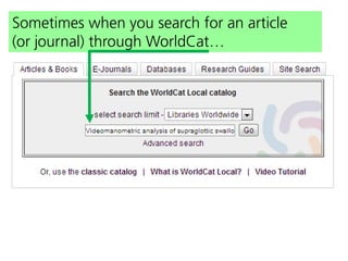 Sometimes when you search for an article
(or journal) through WorldCat…

 