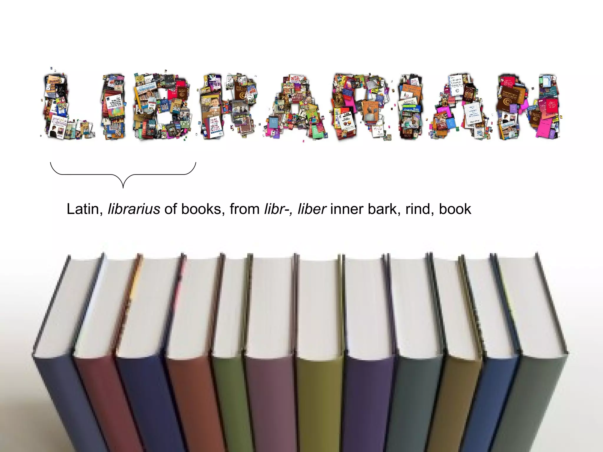 Latin,  librarius  of books, from  libr-, liber  inner bark, rind, book  