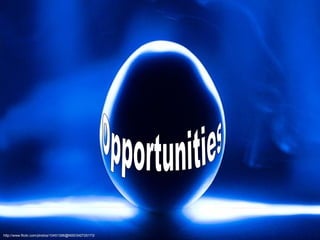 http://www.flickr.com/photos/10451396@N00/342725173/ Opportunities  