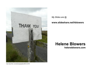 My Slides are @

                                                    www.slideshare.net/hblowers




                                                       Helene Blowers
                                                                heleneblowers.com




http://www.flickr.com/photos/gregwake/2961213279/
 