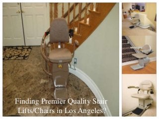 Finding Premier Quality Stair 
Lifts/Chairs in Los Angeles? 
 