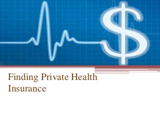 Finding Private Health
Insurance
 