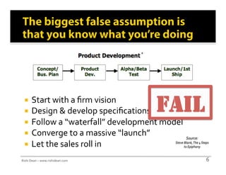 * 




   Start with a ﬁrm vision 
   Design & develop speciﬁcations     FAIL
   Follow a “waterfall” development model...