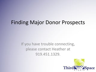 Finding Major Donor Prospects
If you have trouble connecting,
please contact Heather at
919.451.1329.
 