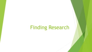 Finding Research
 