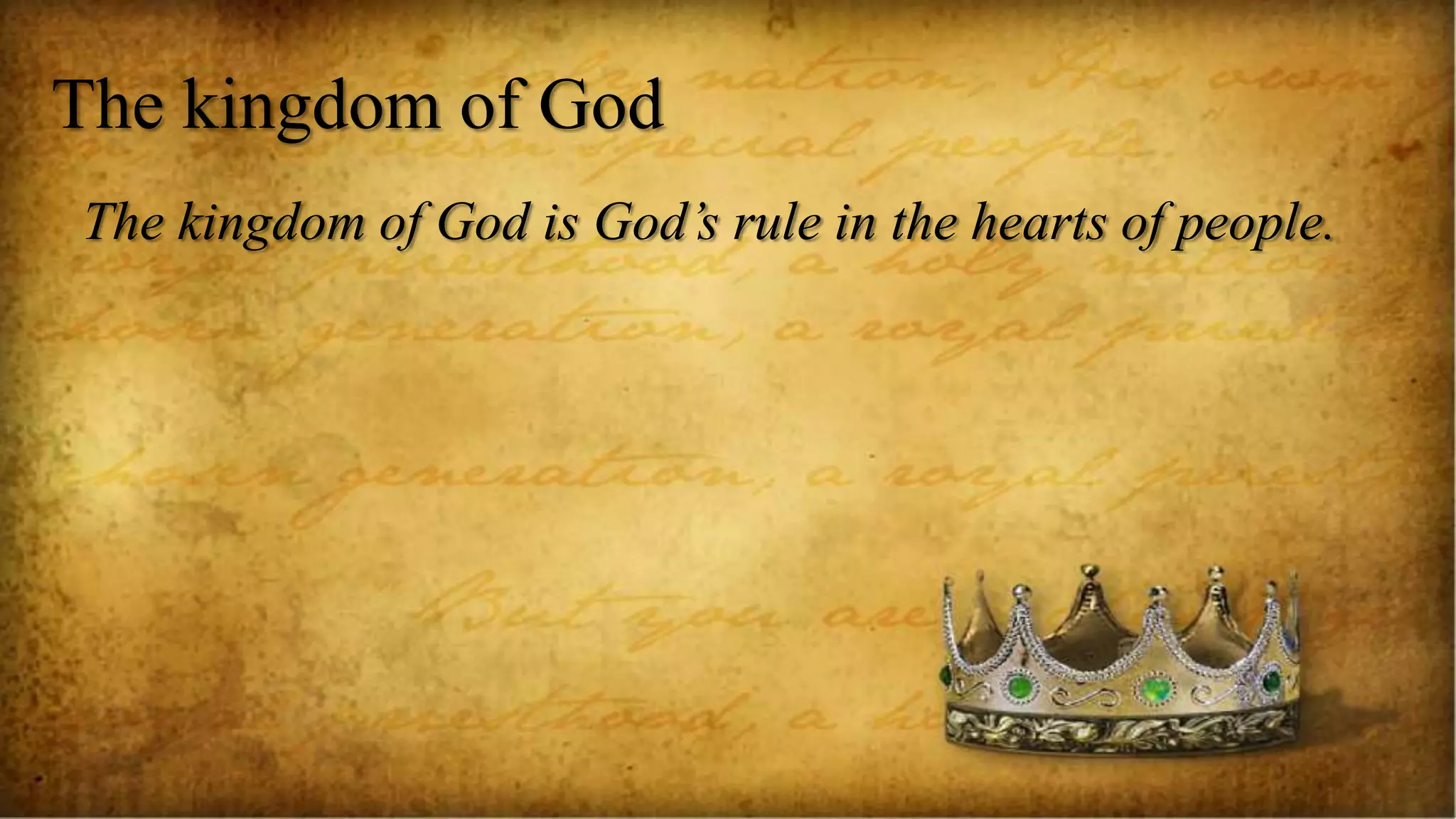 The kingdom of God
The kingdom of God is God’s rule in the hearts of people.
 