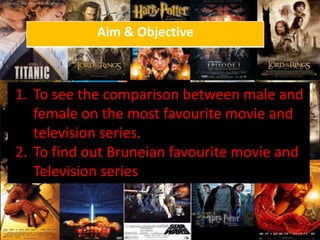 To see the comparison between male and female on the most favourite movie and television series. To find out Bruneian favourite movie and Television series 
