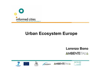 Urban Ecosystem Europe


                 Lorenzo Bono
 