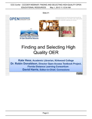 CCC Confer - CCCOER WEBINAR: FINDING AND SELECTING HIGH-QUALITY OPEN
           EDUCATIONAL RESOURCES       May 1, 2012 11:12:54 AM


                              Slide #1




                              Page 2.
 