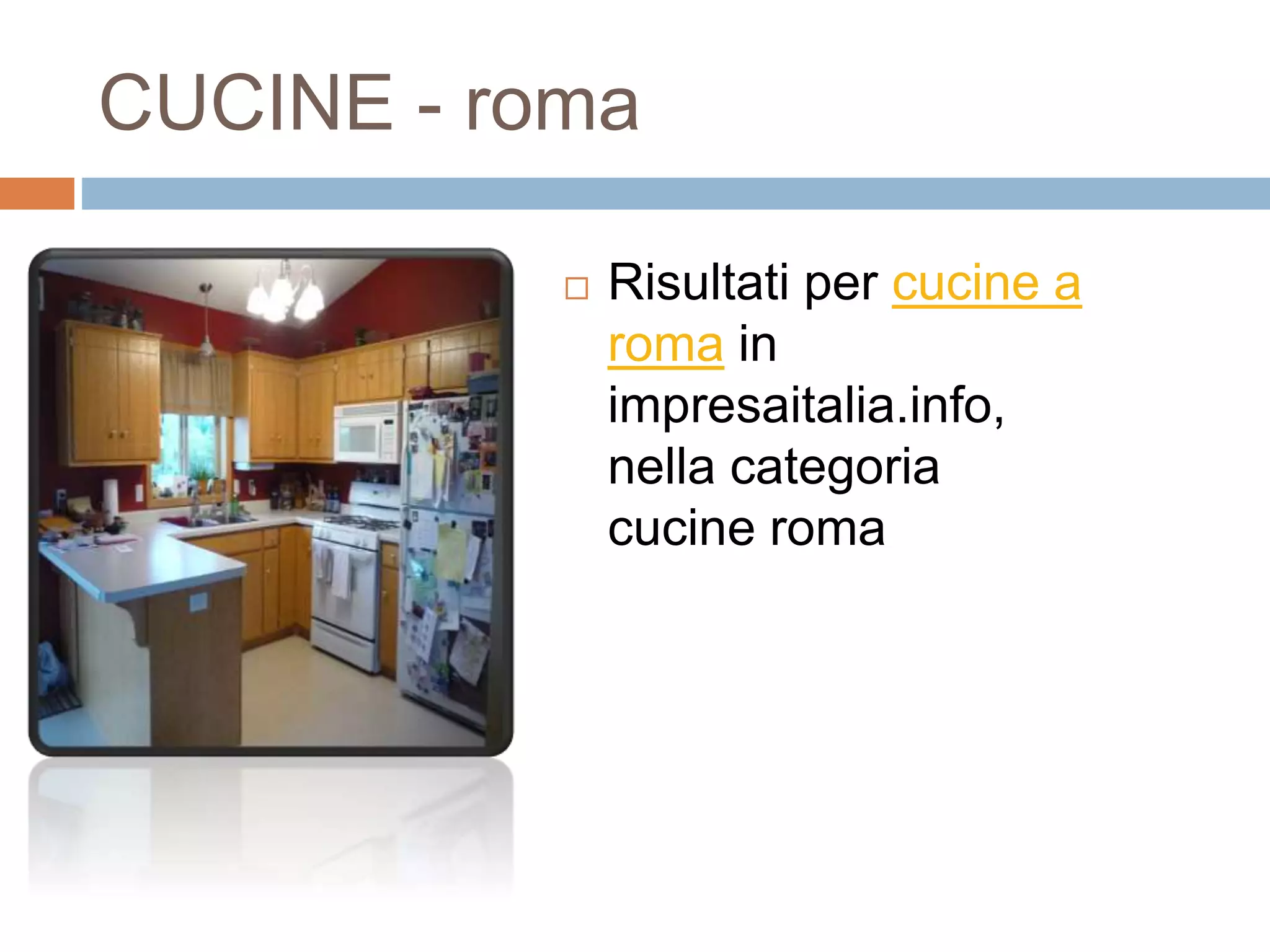 CUCINE - roma
 Risultati per cucine a
roma in
impresaitalia.info,
nella categoria
cucine roma
 