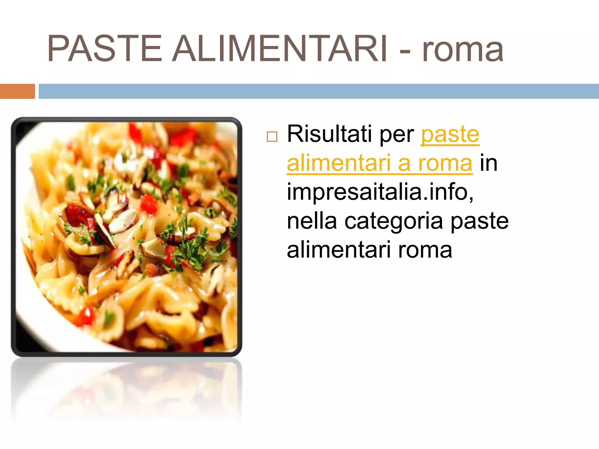 PASTE ALIMENTARI - roma
 Risultati per paste
alimentari a roma in
impresaitalia.info,
nella categoria paste
alimentari roma
 