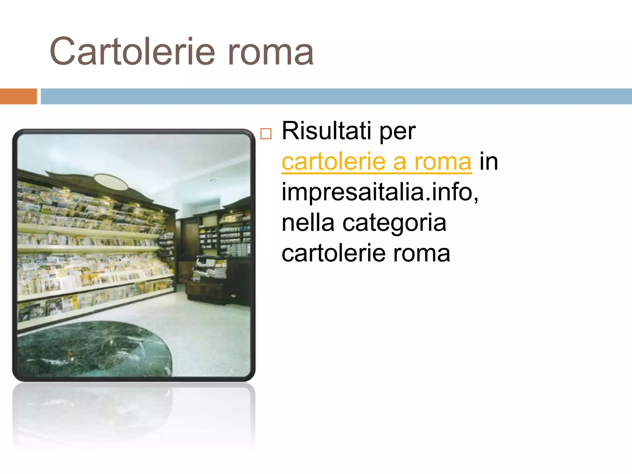 Cartolerie roma
 Risultati per
cartolerie a roma in
impresaitalia.info,
nella categoria
cartolerie roma
 