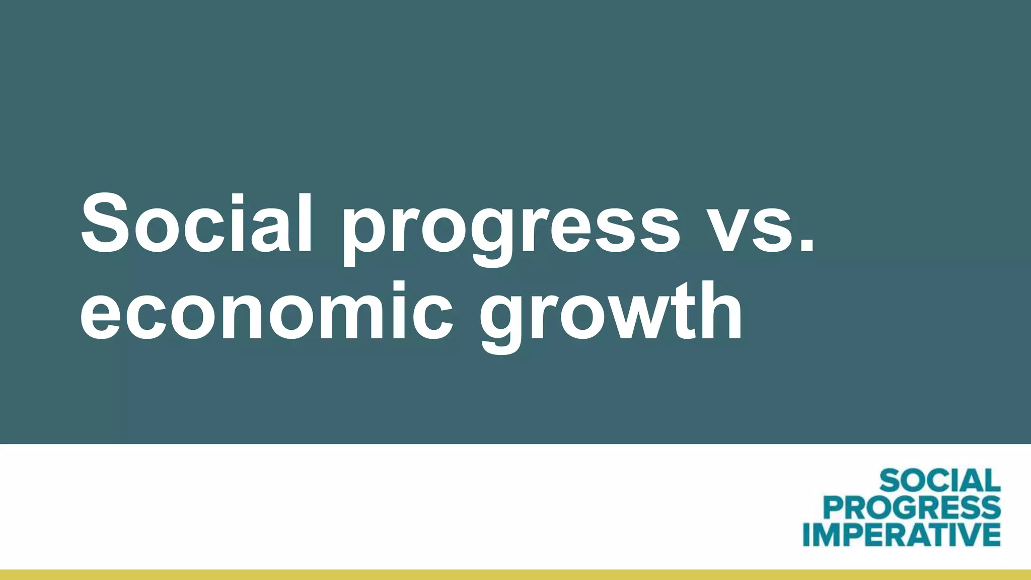 Social progress vs.
economic growth
 