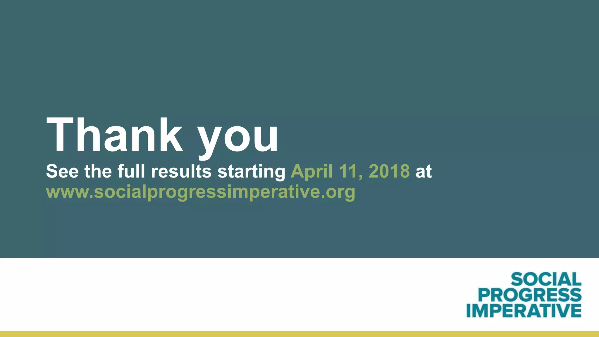 Thank you
See the full results starting April 11, 2018 at
www.socialprogressimperative.org
 