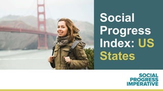 Social
Progress
Index: US
States
Draft: January 24, 2018
 