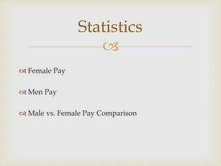 
 Female Pay
 Men Pay
 Male vs. Female Pay Comparison
Statistics
 