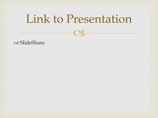 
 SlideShare
Link to Presentation
 