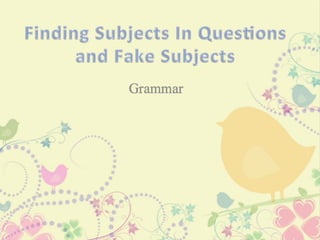 Finding subjects in questions and fake subjectsFinding subjects 2