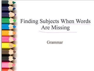 Finding subjects when words are missing