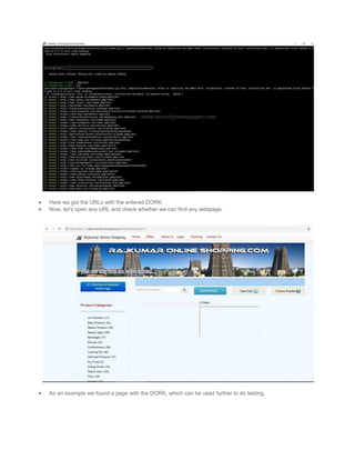  Here we got the URLs with the entered DORK.
 Now, let’s open any URL and check whether we can find any webpage.
 As an example we found a page with the DORK, which can be used further to do testing.
 