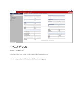PROXY MODE
What is a proxy server?
A proxy server is used to hide our IP address which performing scan.
 In the proxy mode, it will list out the 25 different working proxy.
 