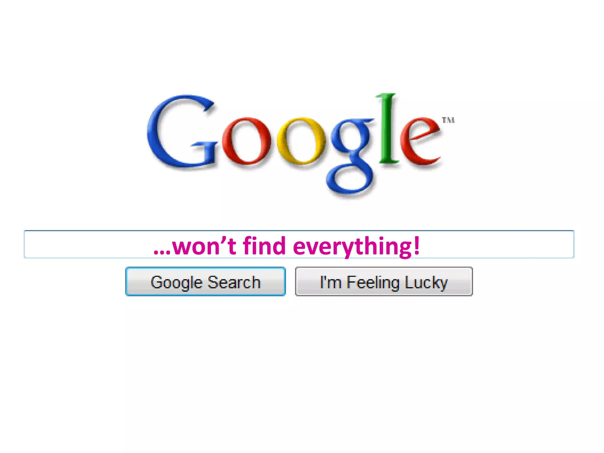 …won’t find everything!

 