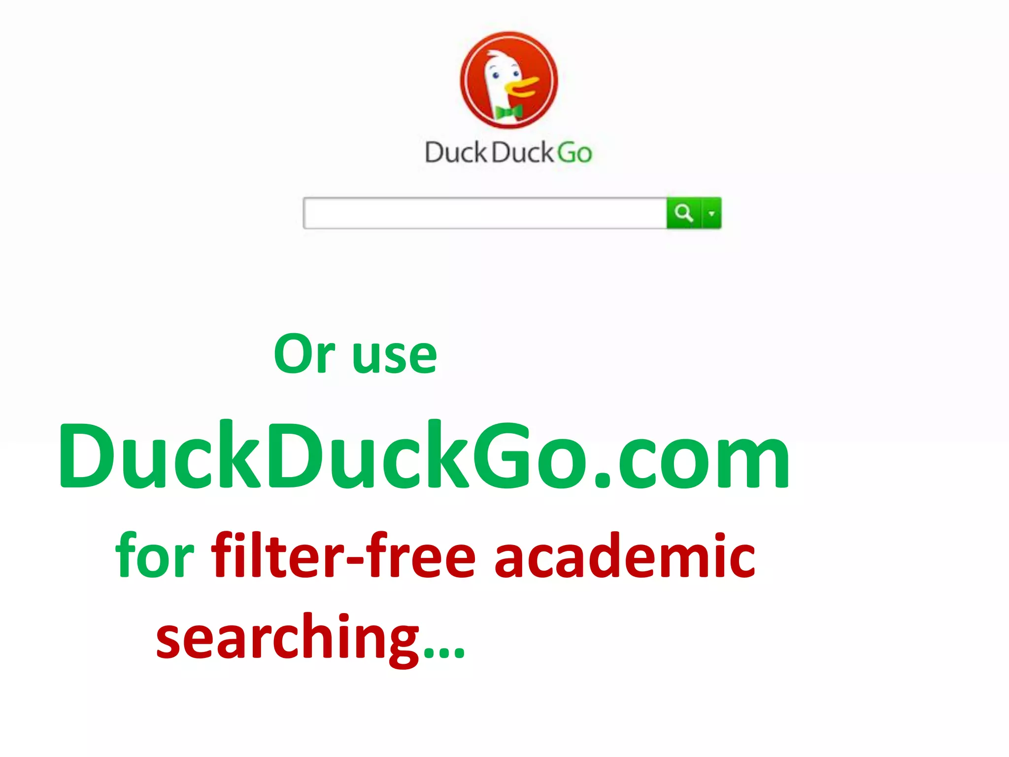 Or use

DuckDuckGo.com
for filter-free academic
searching…

 