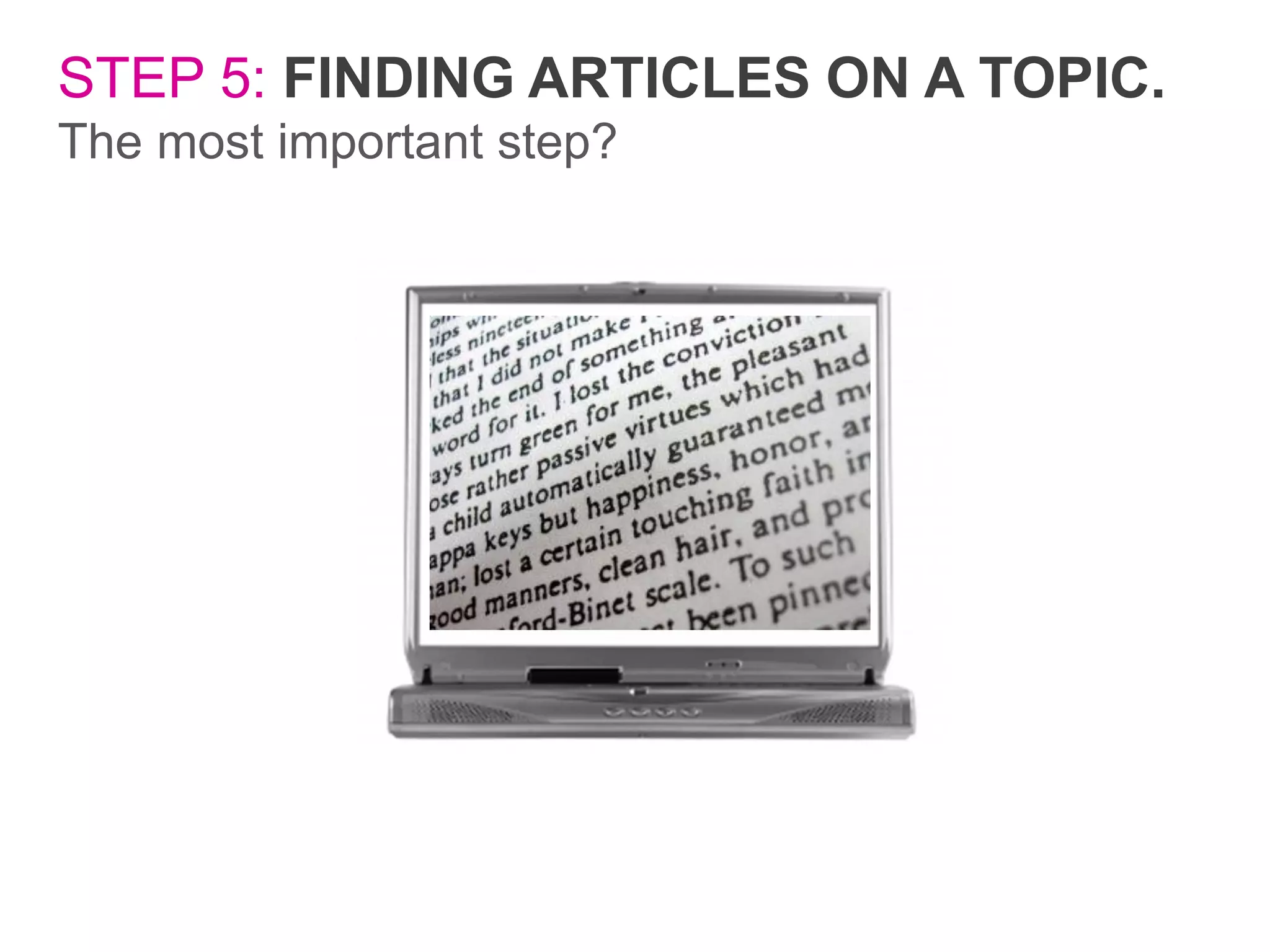 STEP 5: FINDING ARTICLES ON A TOPIC.
The most important step?

 