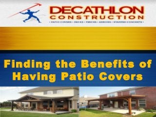 Finding the Benefits of
Having Patio Covers
 