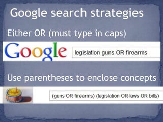 Google search strategiesEither OR (must type in caps)Use parentheses to enclose concepts