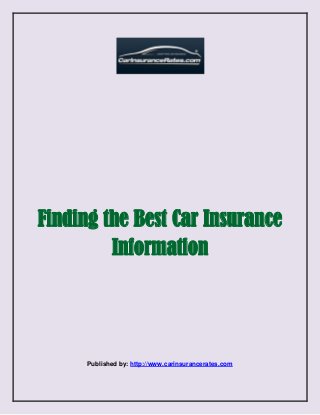 Finding the Best Car Insurance
Information

Published by: http://www.carinsurancerates.com

 