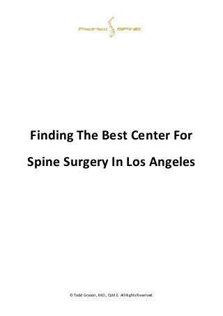 © Todd Gravori, M.D., Q.M.E. All Rights Reserved. 
Finding The Best Center For Spine Surgery In Los Angeles 
 