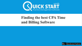 By- QuickstartAdmin
Finding the best CPA Time
and Billing Software
 
