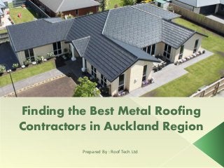 Prepared By : Roof Tech Ltd
Finding the Best Metal Roofing
Contractors in Auckland Region
 