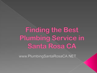 Finding the Best Plumbing Service in Santa Rosa CA www.PlumbingSantaRosaCA.NET 